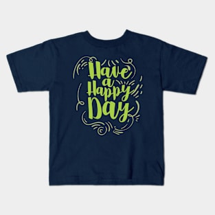 have a happy day Kids T-Shirt